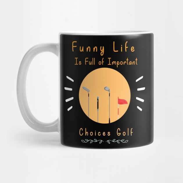 Funny Life is Full of Important Choices Golf Gift for Golfers, Golf Lovers,Golf Funny Quote by wiixyou